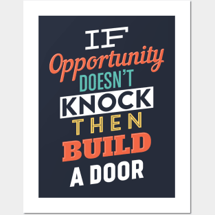 If opportunity doesn't knock then build a door Posters and Art